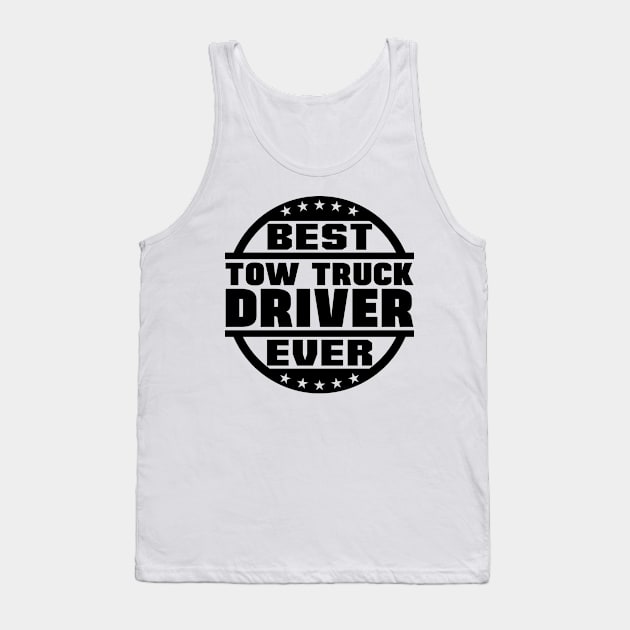 Best Tow Truck Driver Ever Tank Top by colorsplash